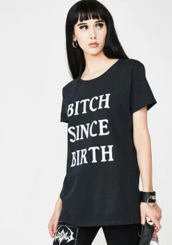 Daisy Street Bitch Since Birth Tee